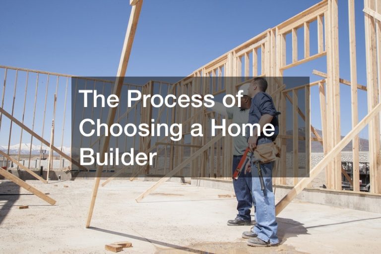 The Process of Choosing a Home Builder