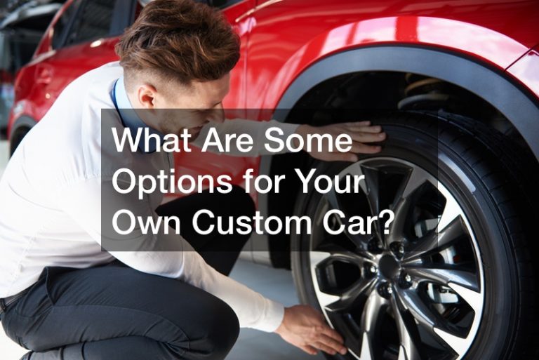 What Are Some Options For Your Own Custom Car