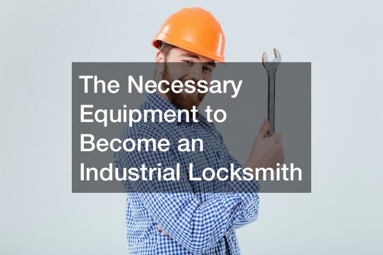 The Necessary Equipment to Become an Industrial Locksmith