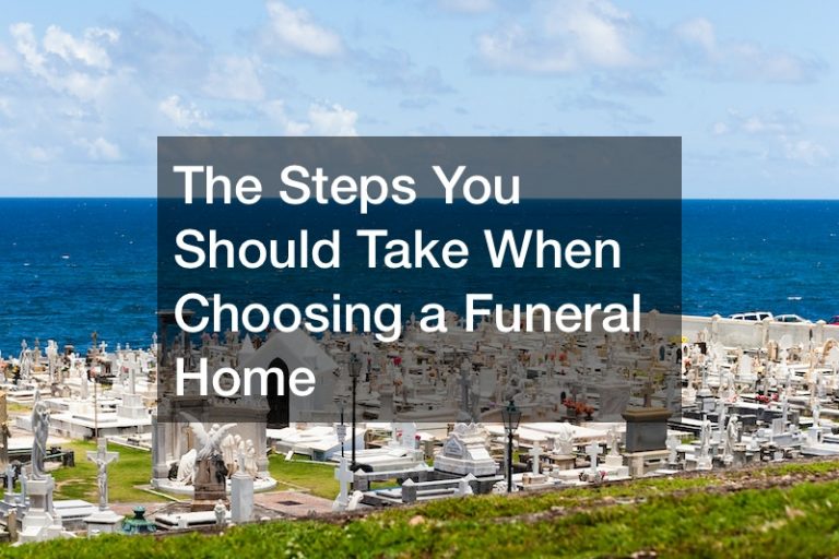 The Steps You Should Take When Choosing a Funeral Home