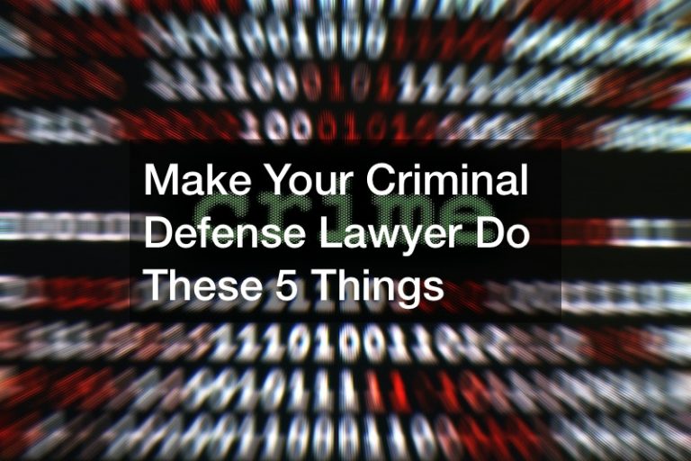 Make Your Criminal Defense Lawyer Do These 5 Things