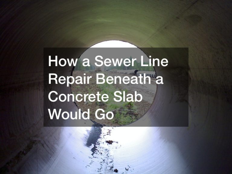 How a Sewer Line Repair Beneath a Concrete Slab Would Go