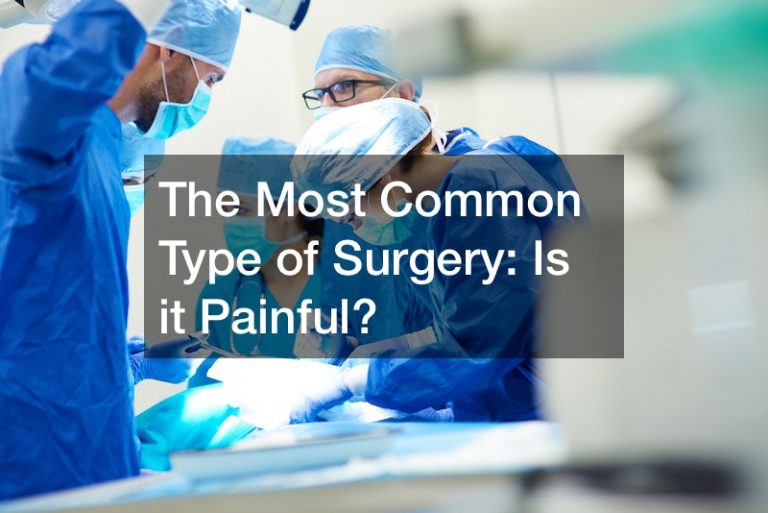 The Most Common Type of Surgery  Is it Painful?