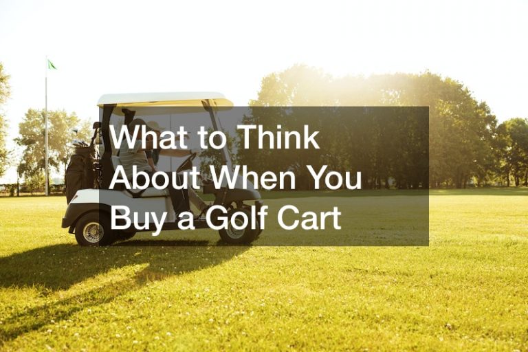 What to Think About When You Buy a Golf Cart