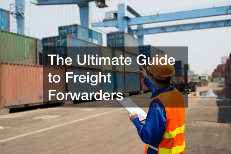 The Ultimate Guide to Freight Forwarders