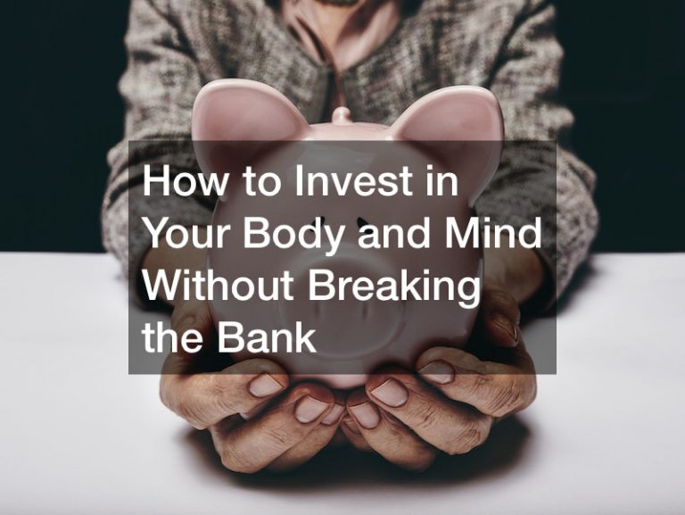 How to Invest in Your Body and Mind Without Breaking the Bank