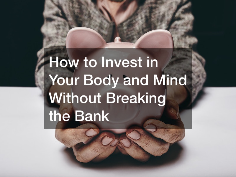 How to Invest in Your Body and Mind Without Breaking the Bank