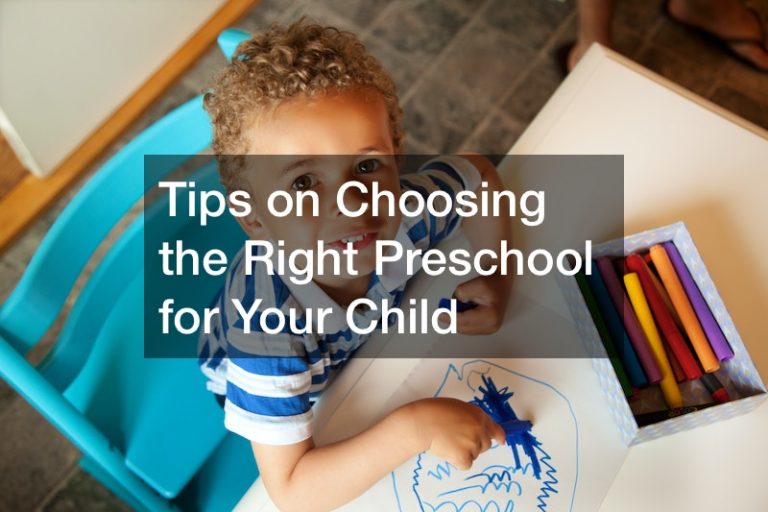 Tips on Choosing the Right Preschool for Your Child