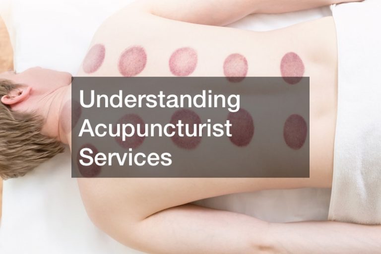 Understanding Acupuncturist Services