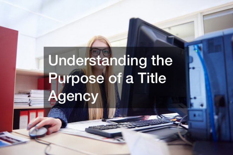 Understanding the Purpose of a Title Agency