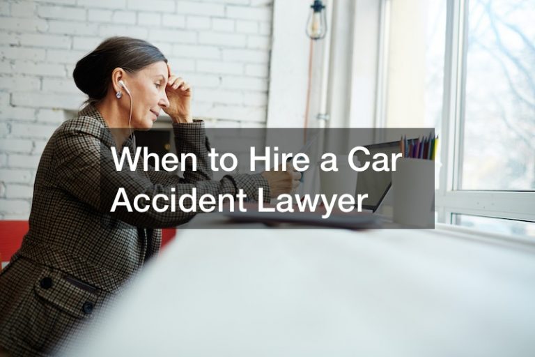 When to Hire a Car Accident Lawyer