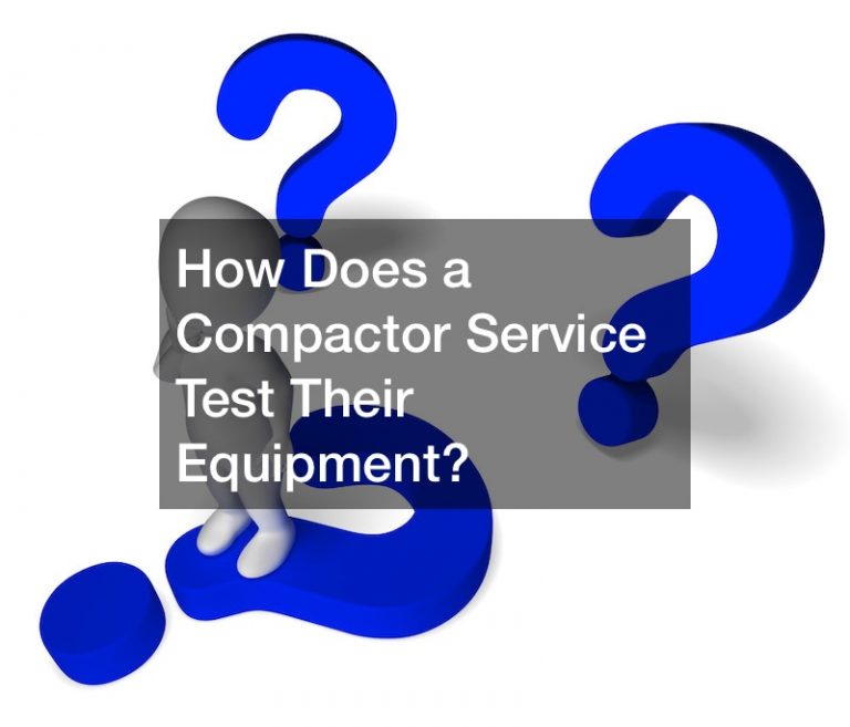 How Does a Compactor Service Test Their Equipment?