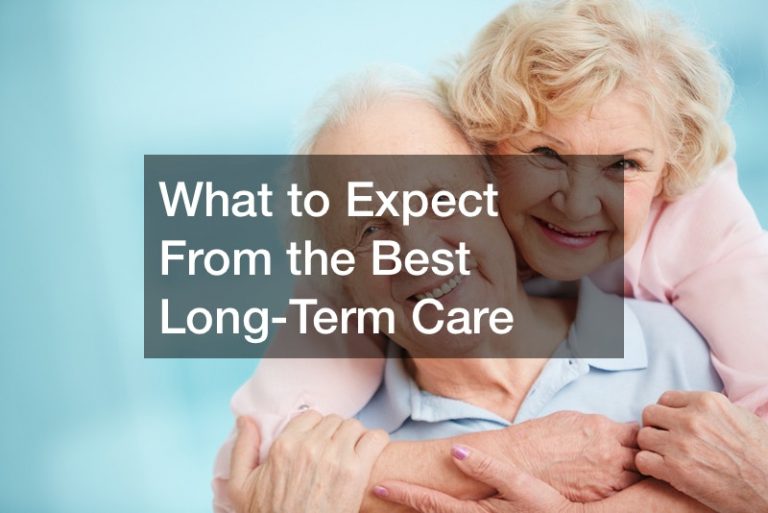 What to Expect From the Best Long-Term Care