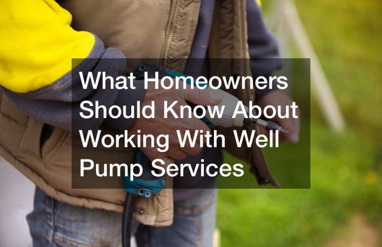 What Homeowners Should Know About Working With Well Pump Services