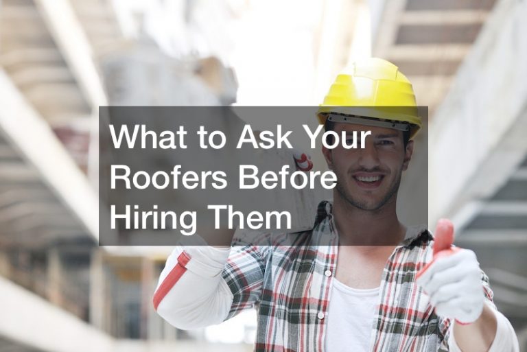 What to Ask Your Roofers Before Hiring Them