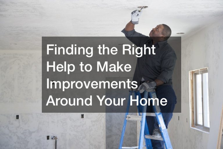 Finding the Right Help to Make Improvements Around Your Home