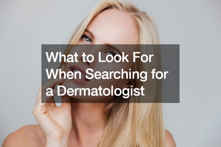 What to Look For When Searching for a Dermatologist