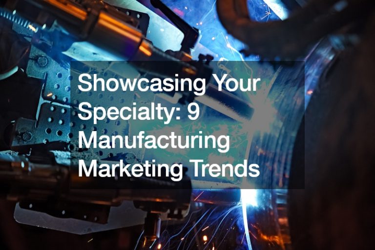 Showcasing Your Specialty: 9 Manufacturing Marketing Trends