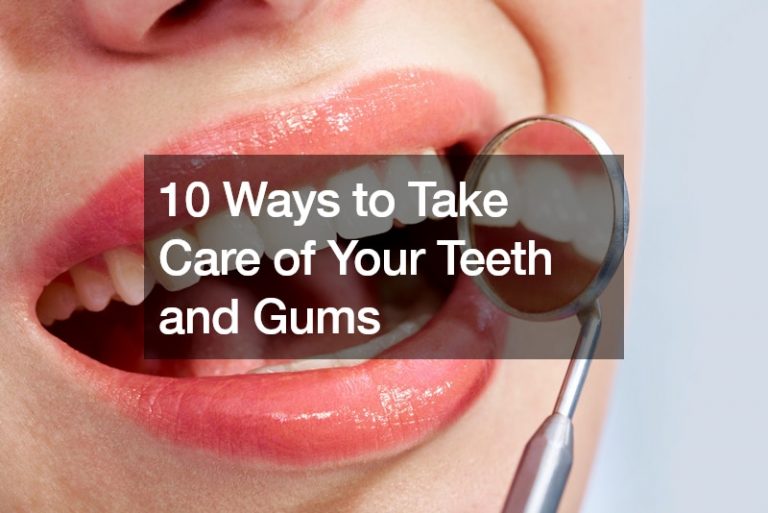 10 Ways to Take Care of Your Teeth and Gums