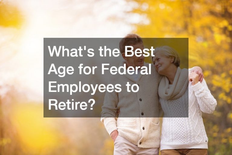 Whats the Best Age for Federal Employees to Retire?