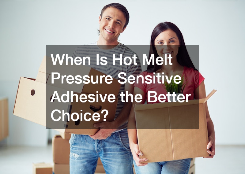 When Is Hot Melt Pressure Sensitive Adhesive the Better Choice?