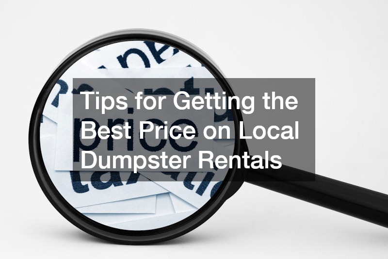 Tips for Getting the Best Price on Local Dumpster Rentals