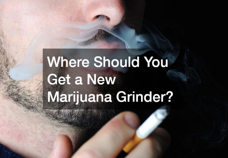 Where Should You Get a New Marijuana Grinder?