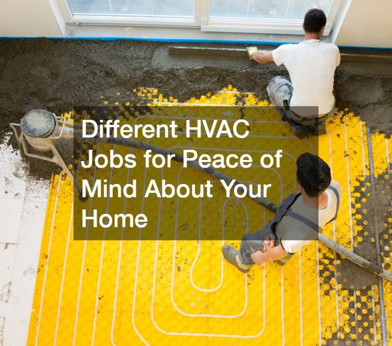 Different HVAC Jobs for Peace of Mind About Your Home